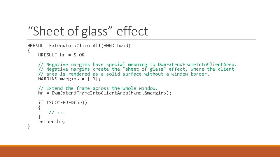 “Sheet of glass” effect HRESULT Extend. Into. Client. All(HWND hwnd) { HRESULT hr =