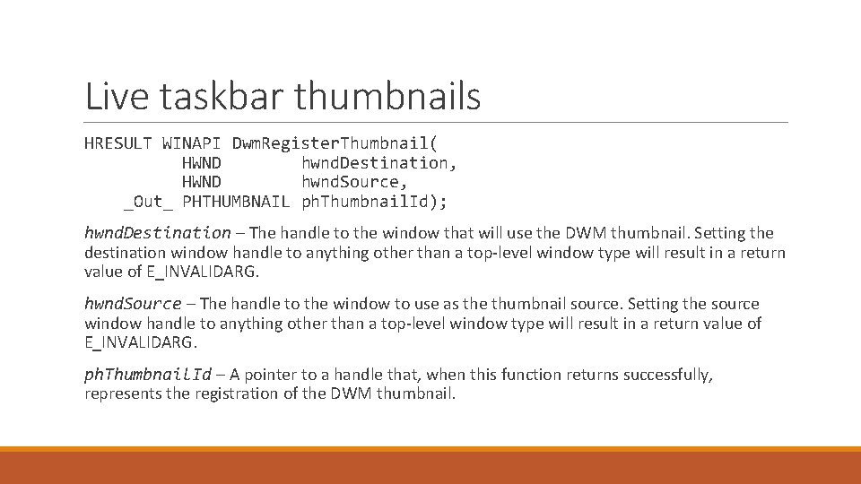 Live taskbar thumbnails HRESULT WINAPI Dwm. Register. Thumbnail( HWND hwnd. Destination, HWND hwnd. Source,