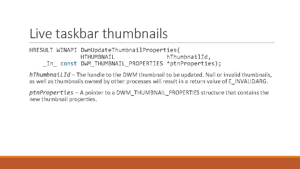 Live taskbar thumbnails HRESULT WINAPI Dwm. Update. Thumbnail. Properties( HTHUMBNAIL h. Thumbnail. Id, _In_