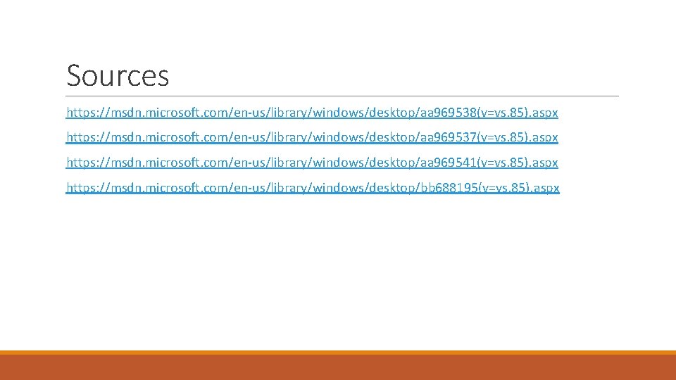 Sources https: //msdn. microsoft. com/en-us/library/windows/desktop/aa 969538(v=vs. 85). aspx https: //msdn. microsoft. com/en-us/library/windows/desktop/aa 969537(v=vs. 85).