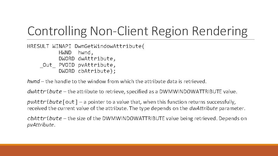 Controlling Non-Client Region Rendering HRESULT WINAPI Dwm. Get. Window. Attribute( HWND hwnd, DWORD dw.