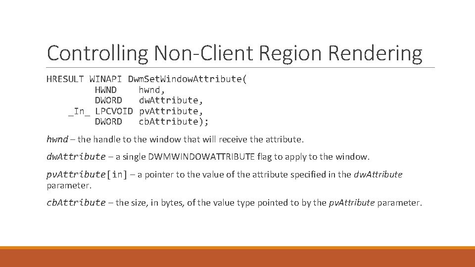 Controlling Non-Client Region Rendering HRESULT WINAPI Dwm. Set. Window. Attribute( HWND hwnd, DWORD dw.