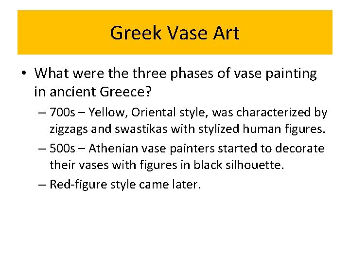 Greek Vase Art • What were three phases of vase painting in ancient Greece?