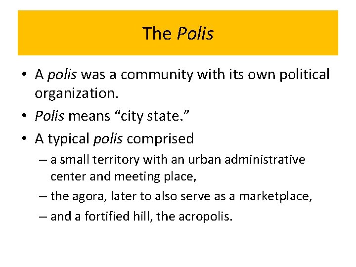 The Polis • A polis was a community with its own political organization. •