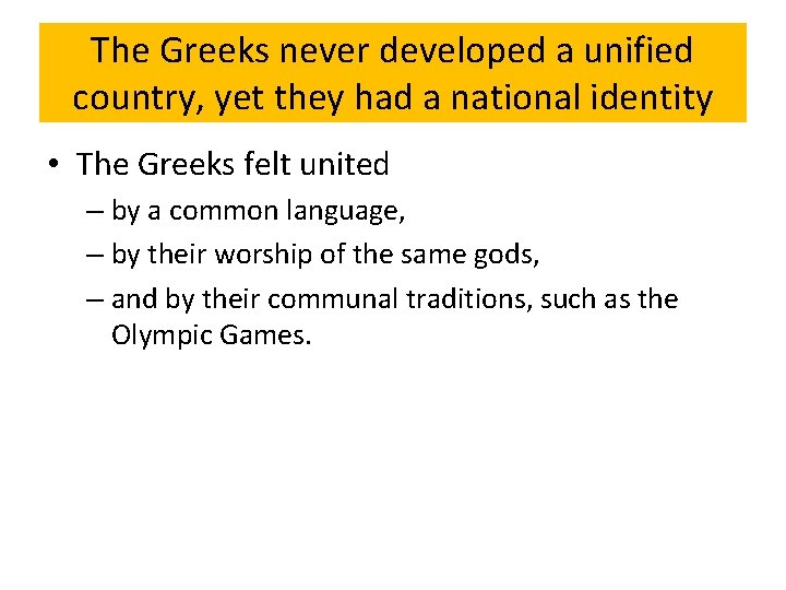 The Greeks never developed a unified country, yet they had a national identity •