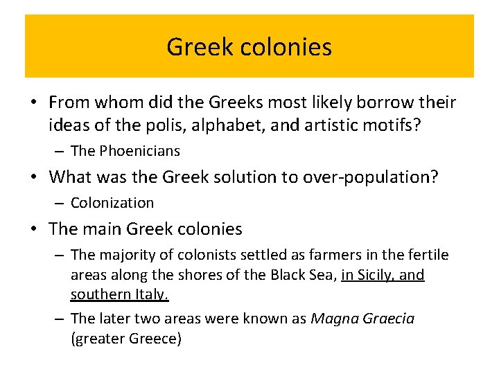 Greek colonies • From whom did the Greeks most likely borrow their ideas of