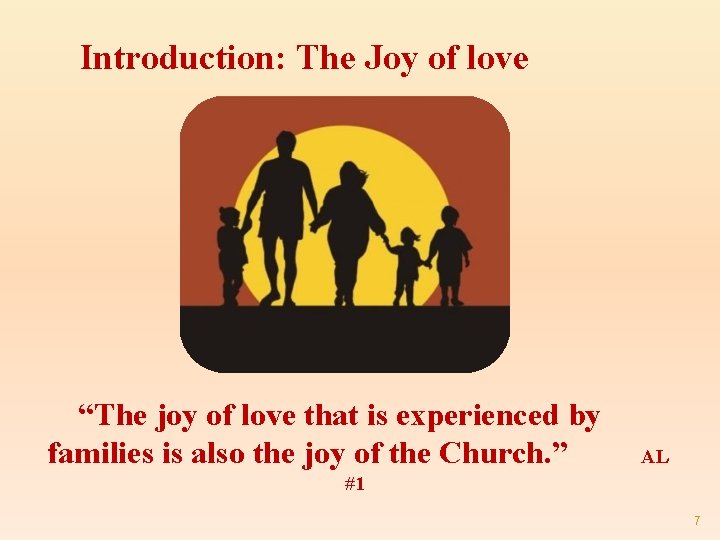 Introduction: The Joy of love “The joy of love that is experienced by families