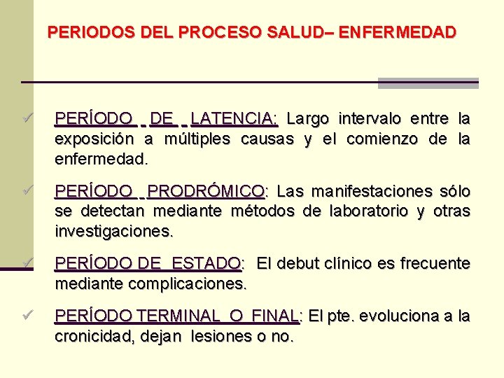 PERIODOS DEL PROCESO SALUD– ENFERMEDAD ü PERÍODO DE LATENCIA: Largo intervalo entre la exposición