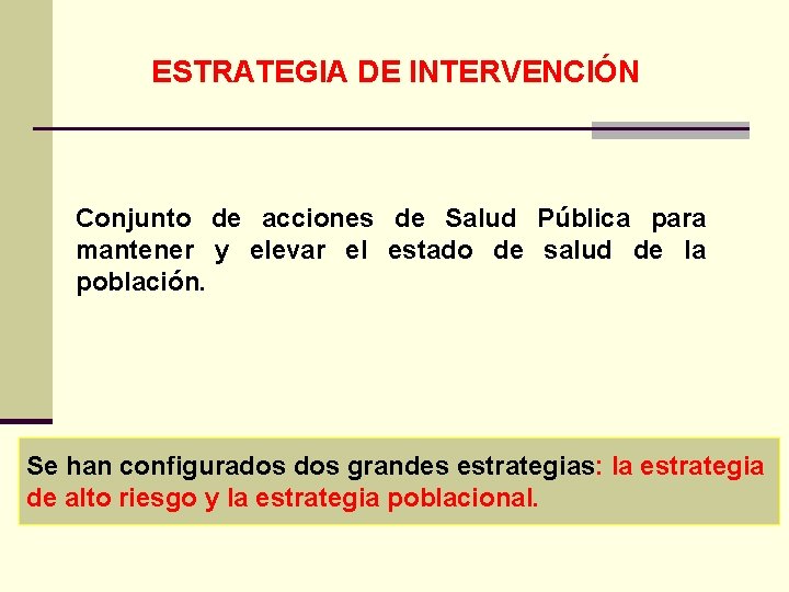 ESTRATEGIA DE INTERVENCIÓN Conjunto de acciones de Salud Pública para mantener y elevar el