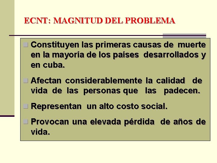 ECNT: MAGNITUD DEL PROBLEMA n Constituyen las primeras causas de muerte en la mayoría