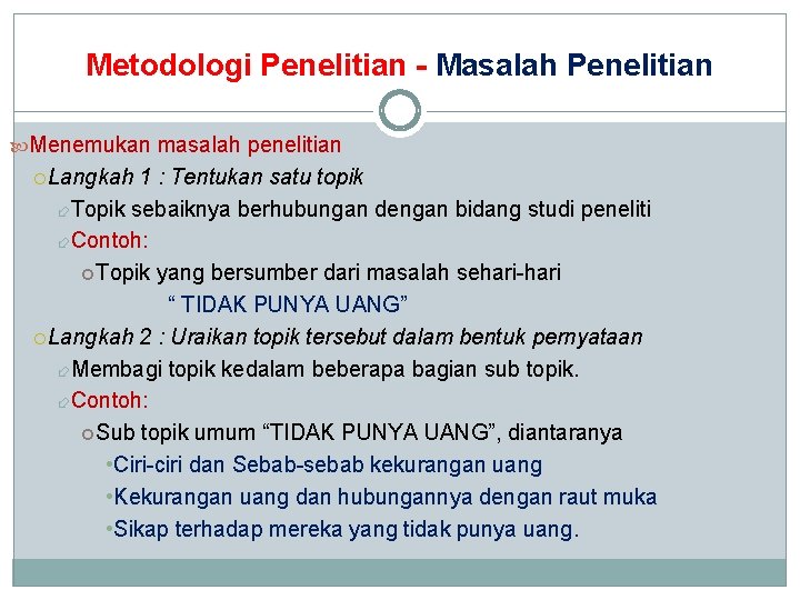 Metodologi Penelitian - Masalah Penelitian Menemukan masalah penelitian Langkah 1 : Tentukan satu topik