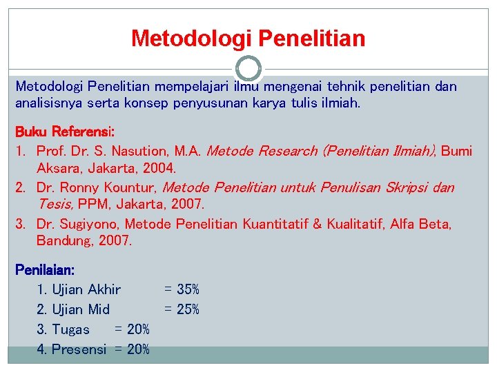 Metodologi Penelitian mempelajari ilmu mengenai tehnik penelitian dan analisisnya serta konsep penyusunan karya tulis