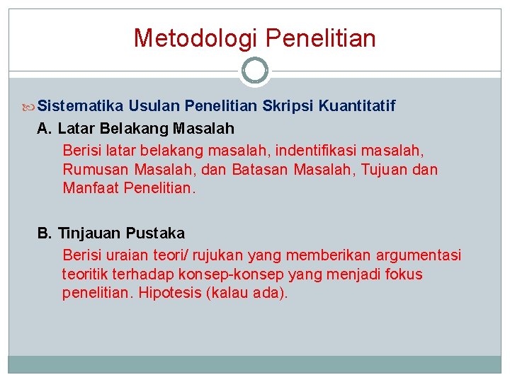 Metodologi Penelitian Sistematika Usulan Penelitian Skripsi Kuantitatif A. Latar Belakang Masalah Berisi latar belakang