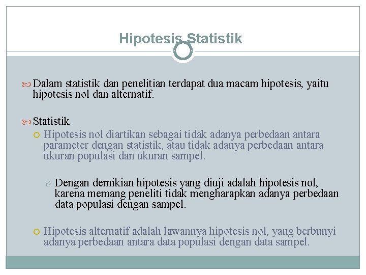Hipotesis Statistik Dalam statistik dan penelitian terdapat dua macam hipotesis, yaitu hipotesis nol dan Hipotesis Statistik Dalam statistik dan penelitian terdapat dua macam hipotesis, yaitu hipotesis nol dan