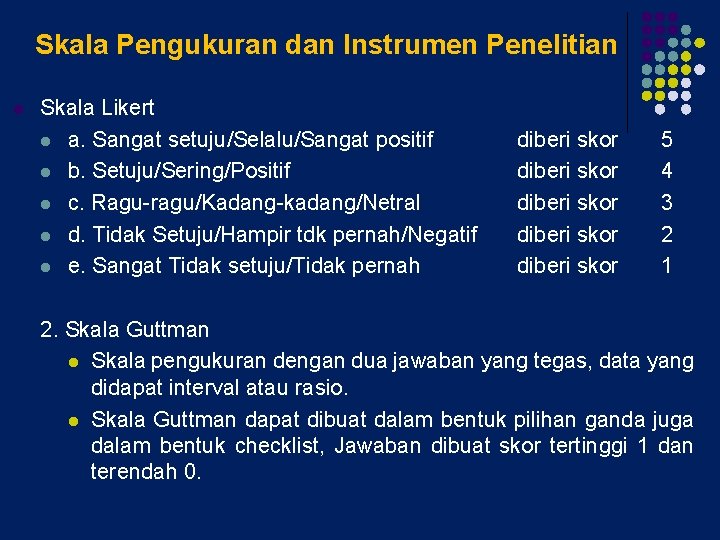 Skala Pengukuran dan Instrumen Penelitian l Skala Likert l a. Sangat setuju/Selalu/Sangat positif l Skala Pengukuran dan Instrumen Penelitian l Skala Likert l a. Sangat setuju/Selalu/Sangat positif l