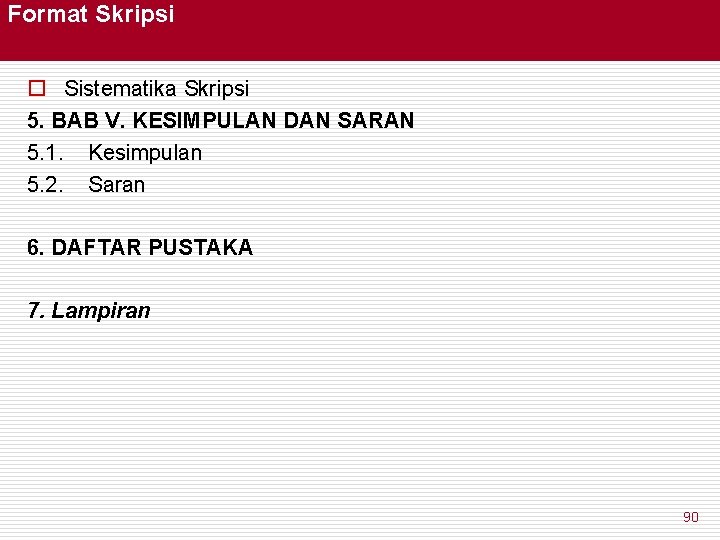 Format Skripsi o Sistematika Skripsi 5. BAB V. KESIMPULAN DAN SARAN 5. 1. Kesimpulan