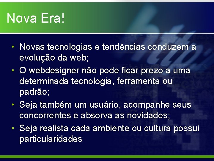 Nova Era! • Novas tecnologias e tendências conduzem a evolução da web; • O