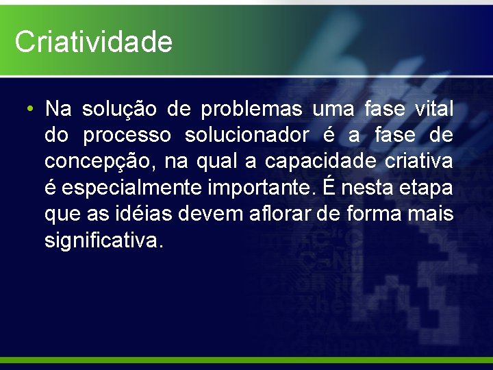 Criatividade • Na solução de problemas uma fase vital do processo solucionador é a