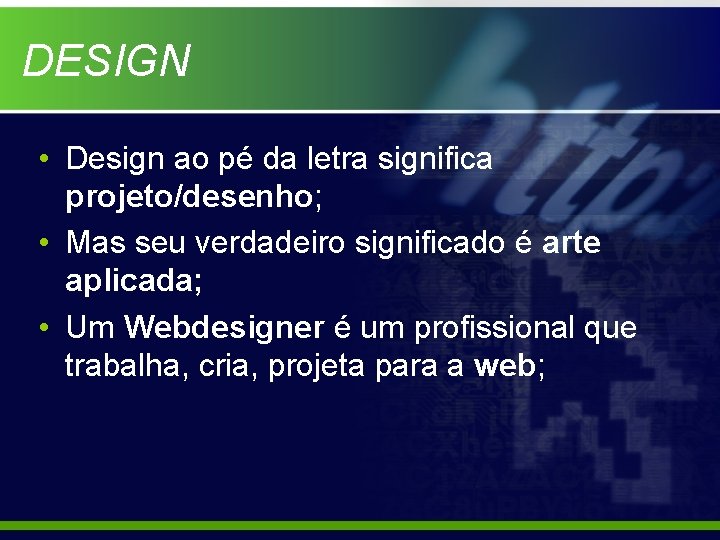 DESIGN • Design ao pé da letra significa projeto/desenho; • Mas seu verdadeiro significado