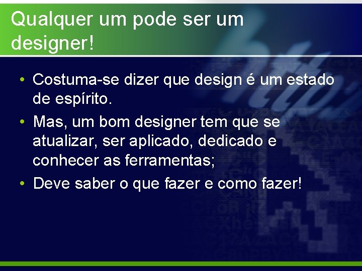 Qualquer um pode ser um designer! • Costuma-se dizer que design é um estado
