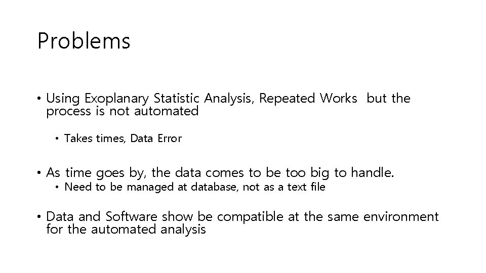 Problems • Using Exoplanary Statistic Analysis, Repeated Works but the process is not automated
