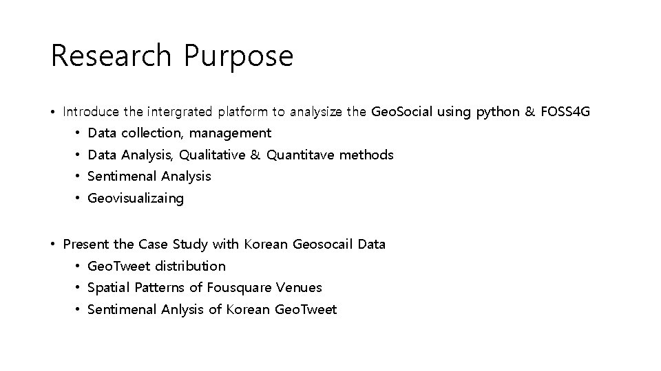 Research Purpose • Introduce the intergrated platform to analysize the Geo. Social using python