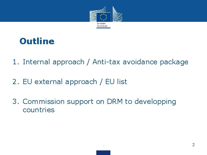 Outline 1. Internal approach / Anti-tax avoidance package 2. EU external approach / EU
