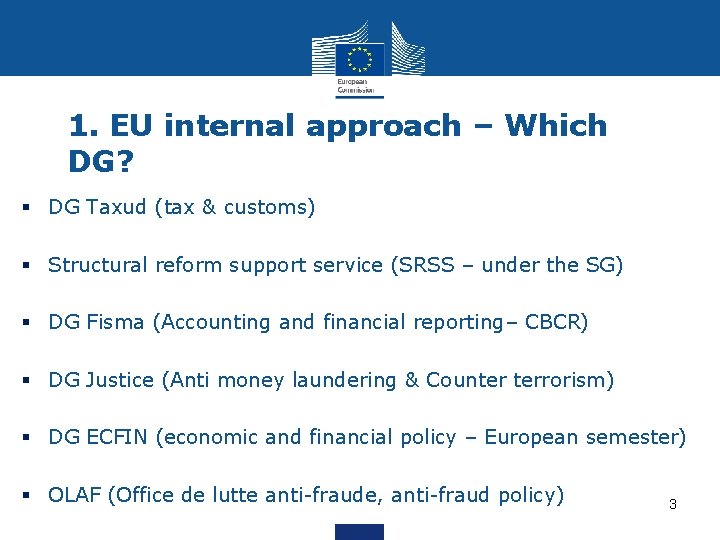 1. EU internal approach – Which DG? § DG Taxud (tax & customs) §