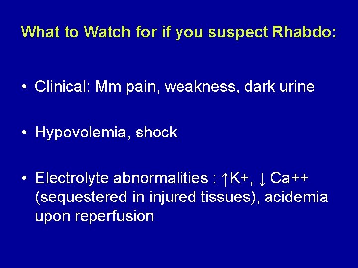 What to Watch for if you suspect Rhabdo: • Clinical: Mm pain, weakness, dark