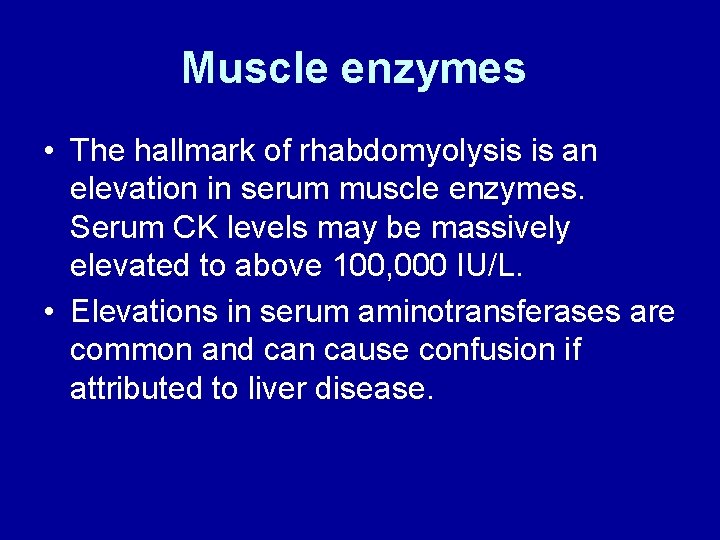Muscle enzymes • The hallmark of rhabdomyolysis is an elevation in serum muscle enzymes.