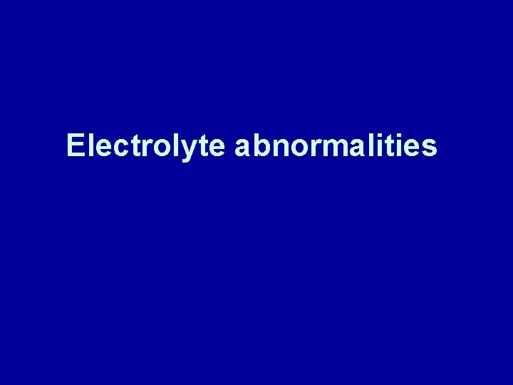 Electrolyte abnormalities 