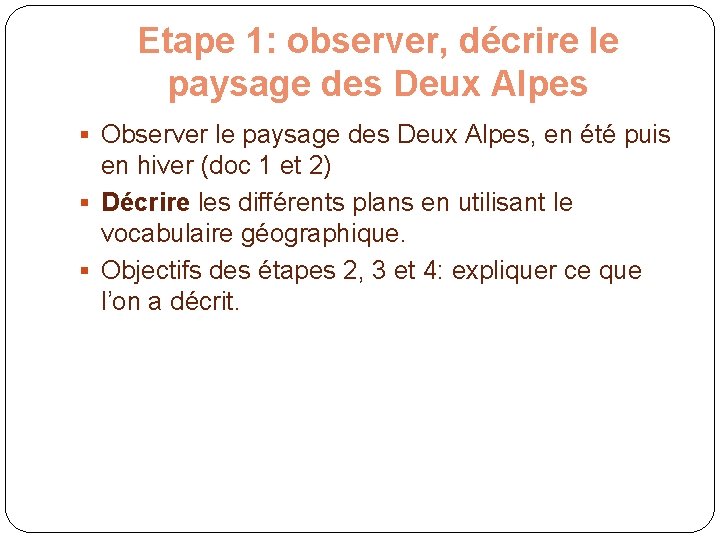 Etape 1: observer, décrire le paysage des Deux Alpes § Observer le paysage des