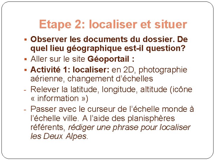 Etape 2: localiser et situer § Observer les documents du dossier. De § §