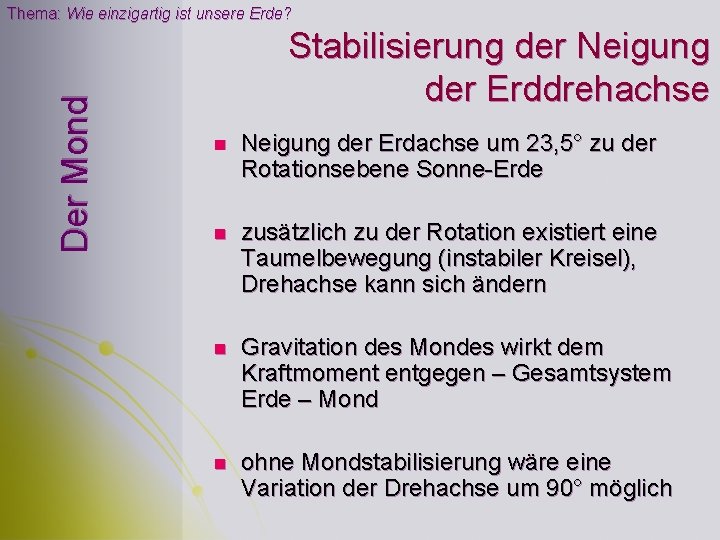 Der Mond Thema: Wie einzigartig ist unsere Erde? Stabilisierung der Neigung der Erddrehachse n Der Mond Thema: Wie einzigartig ist unsere Erde? Stabilisierung der Neigung der Erddrehachse n