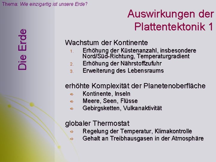 Die Erde Thema: Wie einzigartig ist unsere Erde? Auswirkungen der Plattentektonik 1 Wachstum der Die Erde Thema: Wie einzigartig ist unsere Erde? Auswirkungen der Plattentektonik 1 Wachstum der