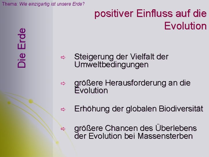 Die Erde Thema: Wie einzigartig ist unsere Erde? positiver Einfluss auf die Evolution ð Die Erde Thema: Wie einzigartig ist unsere Erde? positiver Einfluss auf die Evolution ð