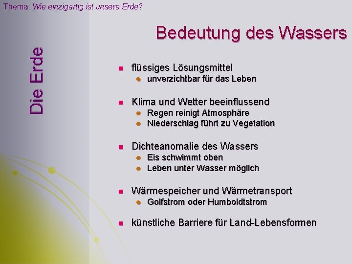 Thema: Wie einzigartig ist unsere Erde? Die Erde Bedeutung des Wassers n flüssiges Lösungsmittel Thema: Wie einzigartig ist unsere Erde? Die Erde Bedeutung des Wassers n flüssiges Lösungsmittel
