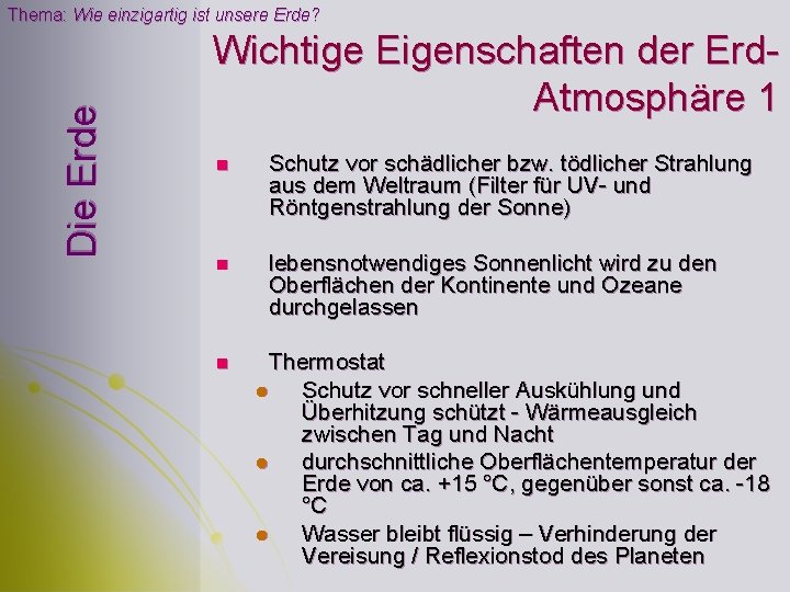 Die Erde Thema: Wie einzigartig ist unsere Erde? Wichtige Eigenschaften der Erd. Atmosphäre 1 Die Erde Thema: Wie einzigartig ist unsere Erde? Wichtige Eigenschaften der Erd. Atmosphäre 1