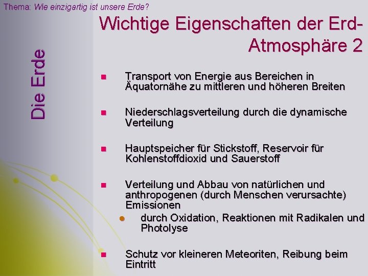 Die Erde Thema: Wie einzigartig ist unsere Erde? Wichtige Eigenschaften der Erd. Atmosphäre 2 Die Erde Thema: Wie einzigartig ist unsere Erde? Wichtige Eigenschaften der Erd. Atmosphäre 2