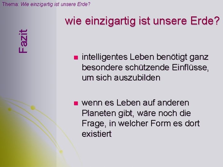 Thema: Wie einzigartig ist unsere Erde? Fazit wie einzigartig ist unsere Erde? n intelligentes Thema: Wie einzigartig ist unsere Erde? Fazit wie einzigartig ist unsere Erde? n intelligentes