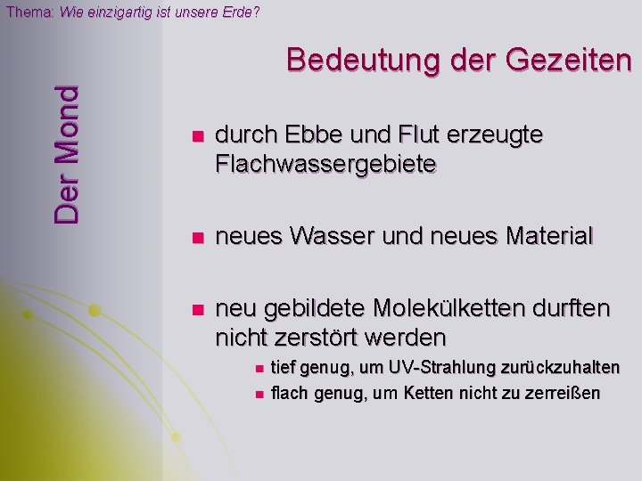 Thema: Wie einzigartig ist unsere Erde? Der Mond Bedeutung der Gezeiten n durch Ebbe Thema: Wie einzigartig ist unsere Erde? Der Mond Bedeutung der Gezeiten n durch Ebbe