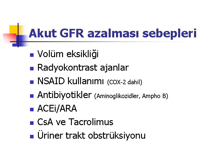 Akut GFR azalması sebepleri n n n n Volüm eksikliği Radyokontrast ajanlar NSAID kullanımı