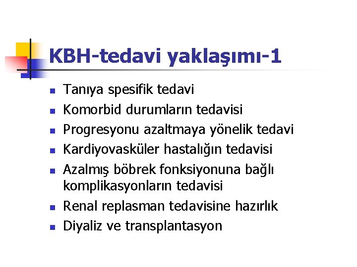 KBH-tedavi yaklaşımı-1 n n n n Tanıya spesifik tedavi Komorbid durumların tedavisi Progresyonu azaltmaya