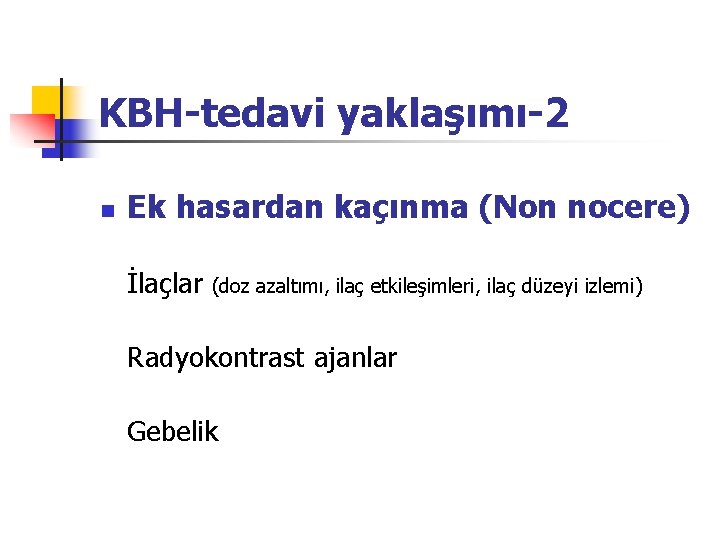 KBH-tedavi yaklaşımı-2 n Ek hasardan kaçınma (Non nocere) İlaçlar (doz azaltımı, ilaç etkileşimleri, ilaç