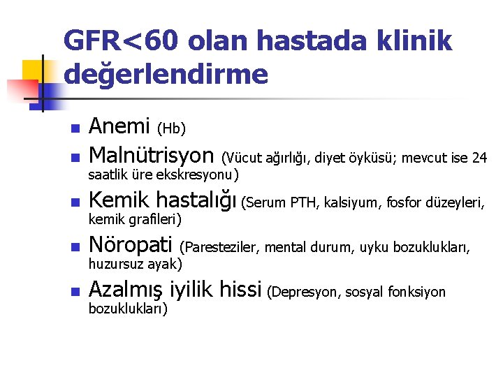 GFR<60 olan hastada klinik değerlendirme n Anemi (Hb) Malnütrisyon n Kemik hastalığı (Serum PTH,