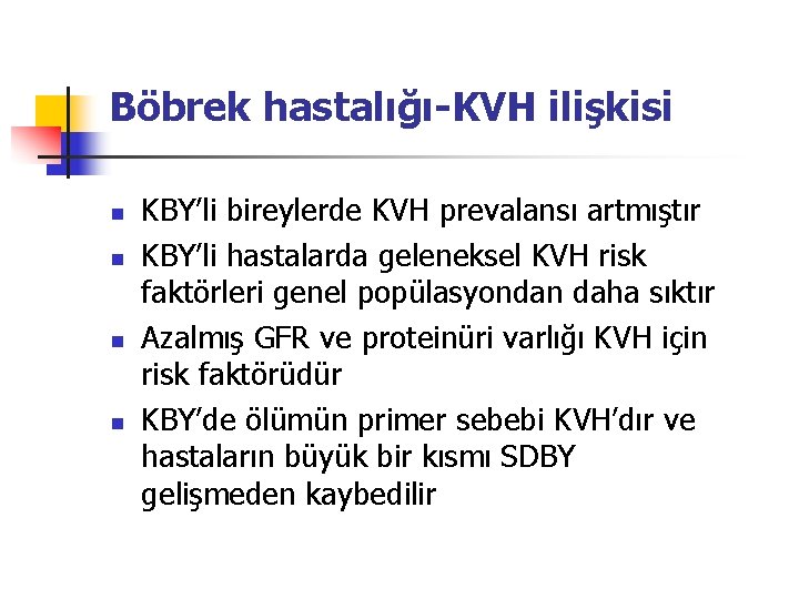 Böbrek hastalığı-KVH ilişkisi n n KBY’li bireylerde KVH prevalansı artmıştır KBY’li hastalarda geleneksel KVH