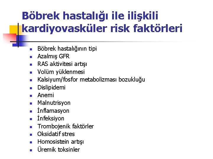 Böbrek hastalığı ile ilişkili kardiyovasküler risk faktörleri n n n n Böbrek hastalığının tipi
