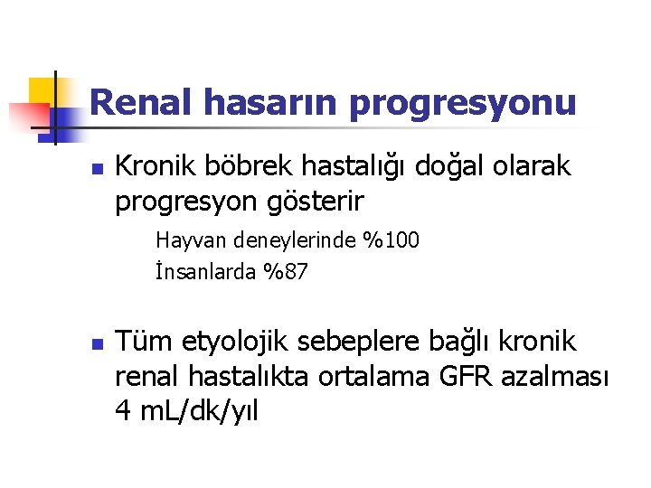 Renal hasarın progresyonu n Kronik böbrek hastalığı doğal olarak progresyon gösterir Hayvan deneylerinde %100