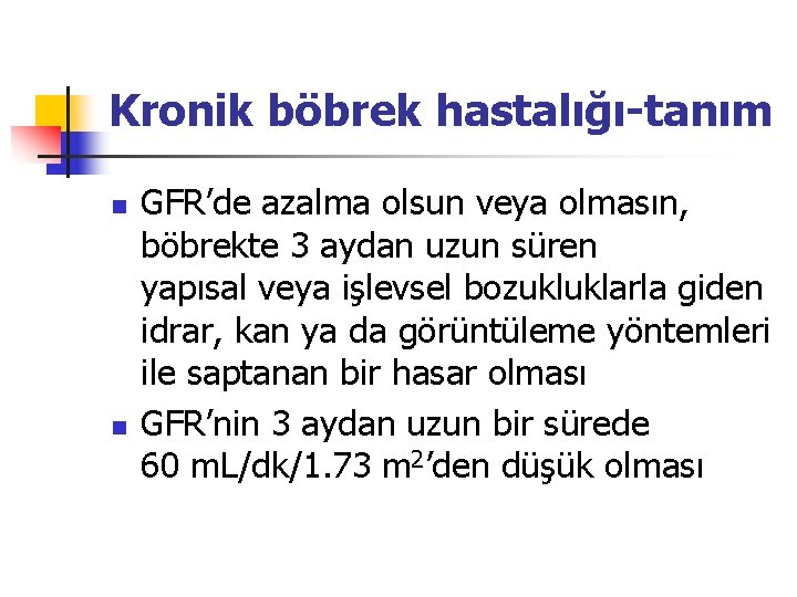 Kronik böbrek hastalığı-tanım n n GFR’de azalma olsun veya olmasın, böbrekte 3 aydan uzun