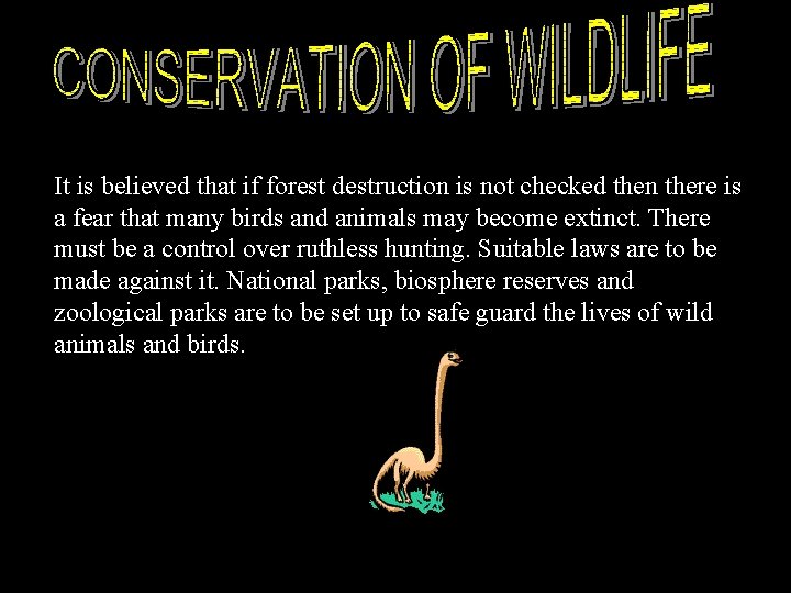 It is believed that if forest destruction is not checked then there is a